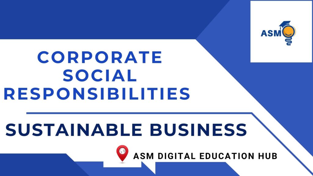 CORPORATE SOCIAL RESPONSIBILITIES AND SUSTAINABLE BUSINESS