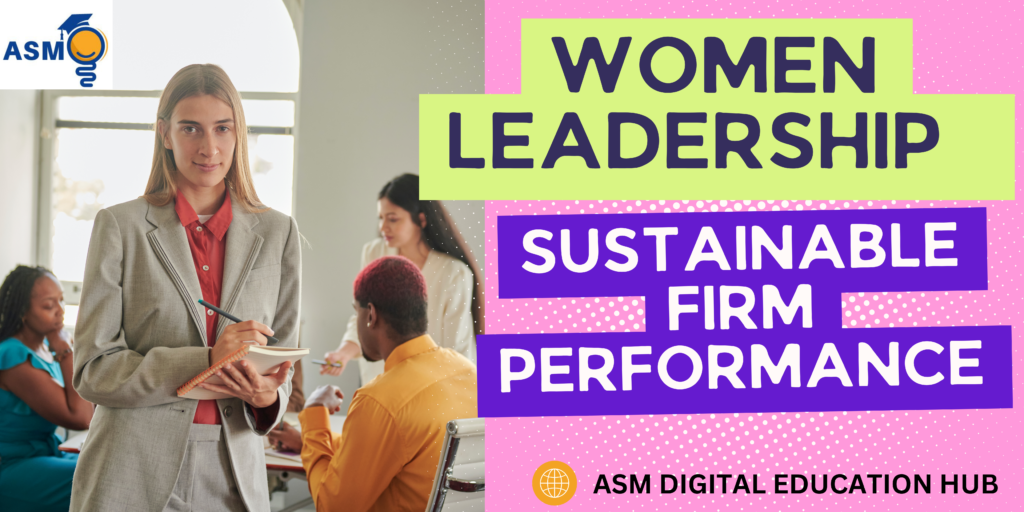 WOMEN LEADERSHIP AND SUSTAINABLE FIRM PERFORMANCE