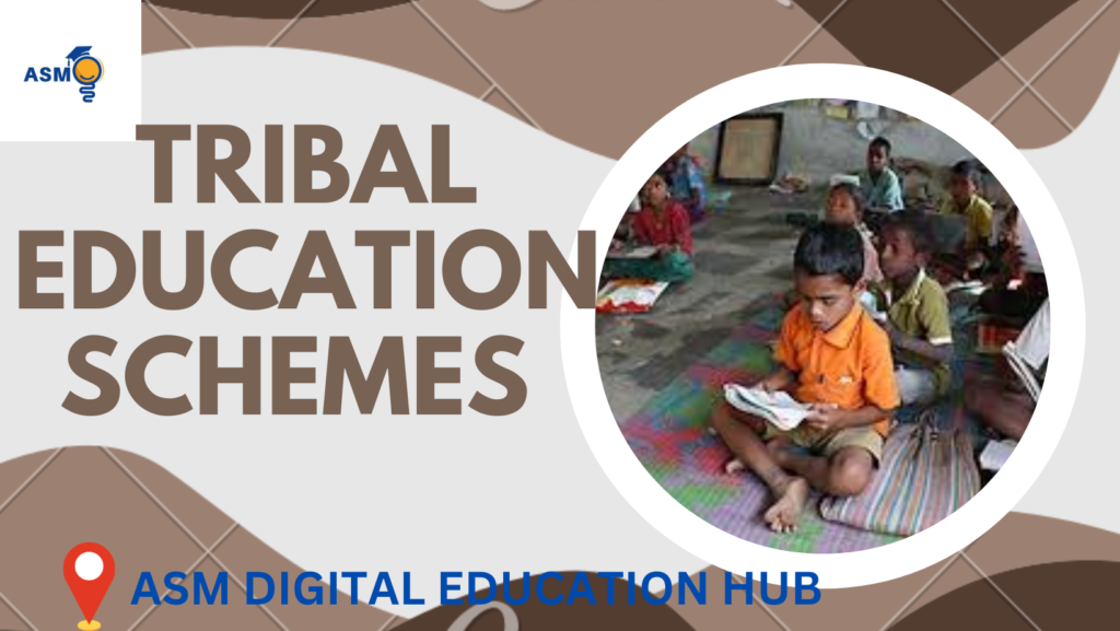 TRIBAL EDUCATION SCHEMES IN EDUCATIONAL AND OVERALL DEVELOPMENT